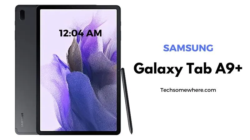 Samsung Galaxy Tab A9 Plus Specifications Leaked Details, Price, Features &  Release Date - Tech Somewhere